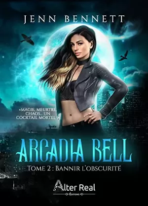 Jenn Bennett – Arcadia Bell, Tome 2 : Bannir l'obscurité